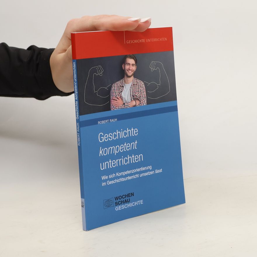Robert Rauh Geschichte kompetent unterrichten