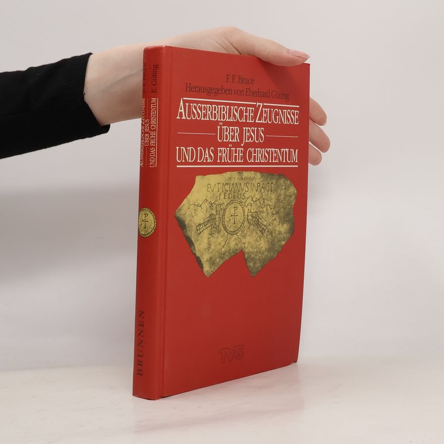 F. F. Bruce Außerbiblische Zeugnisse über Jesus und das frühe Christentum