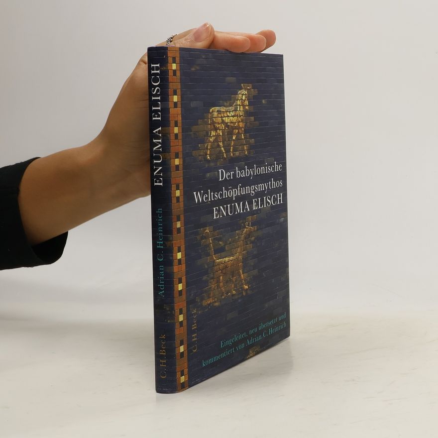 Adrian C. Heinrich Der babylonische Weltschöpfungsmythos Enuma Elisch
