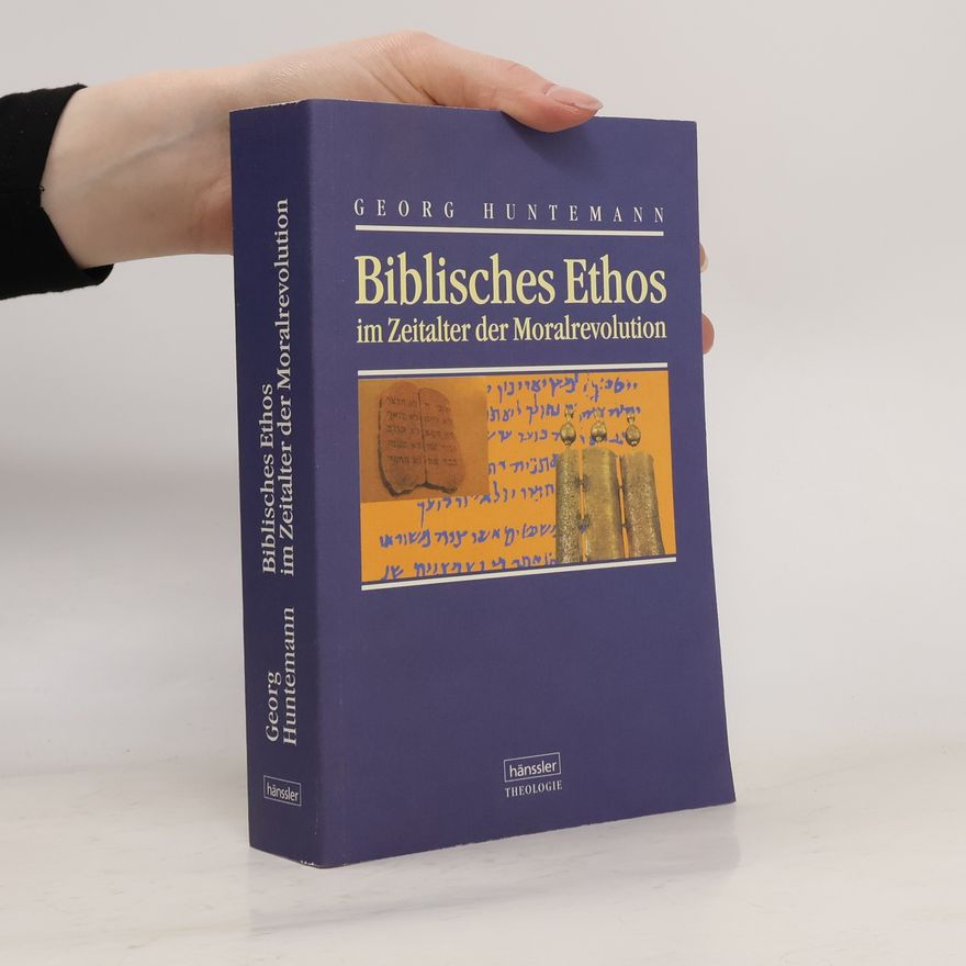 Georg Huntemann Biblisches Ethos im Zeitalter der Moralrevolution