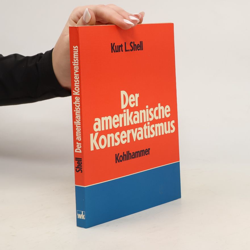 Kurt Leo Shell Der amerikanische Konservatismus