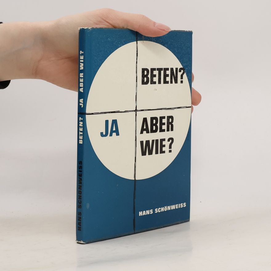 Hans Schönweiß Beten? Ja, Aber Wie?