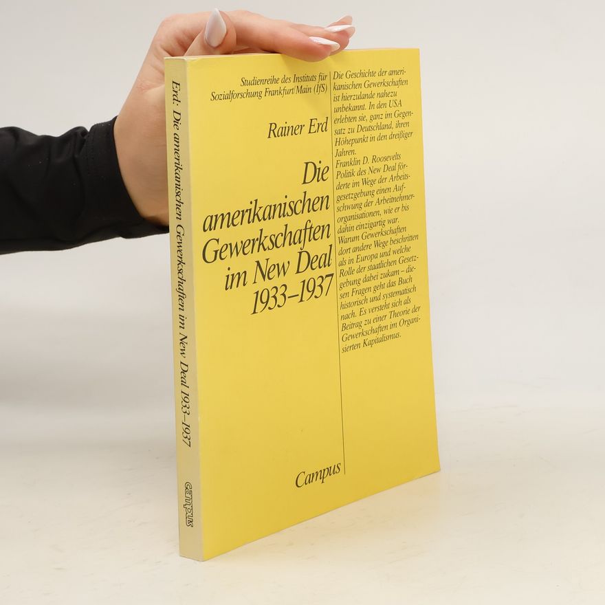 Rainer Erd Die amerikanischen Gewerkschaften im New Deal 1933 - 1937