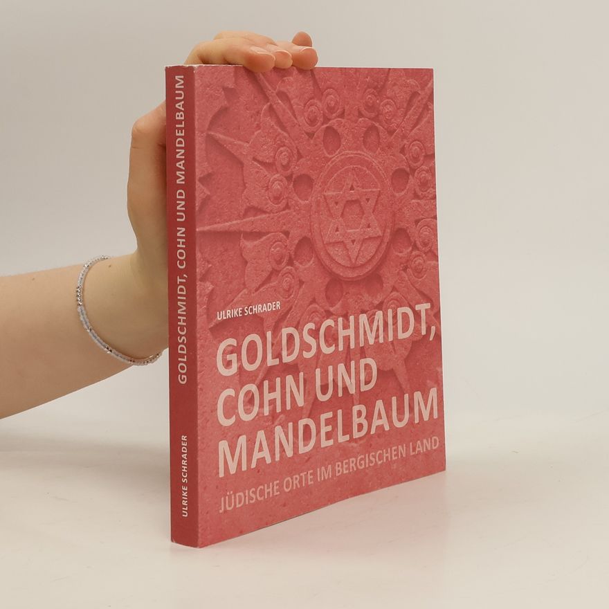 Ulrike Schrader Goldschmidt, Cohn und Mandelbaum. Jüdische Ort im Bergischen Land