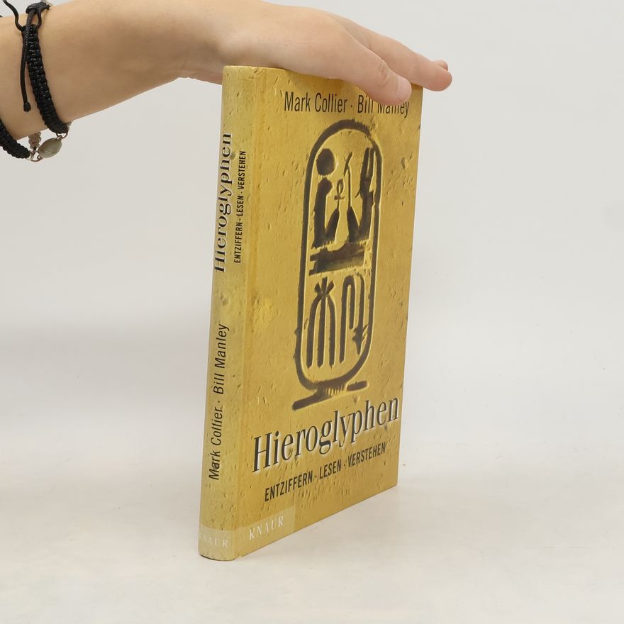 Mark Collier Hieroglyphen - entziffern, lesen, verstehen. Aus d. Engl. u. für d. dtsch. Ausg. adapt. v. Eva Ambros