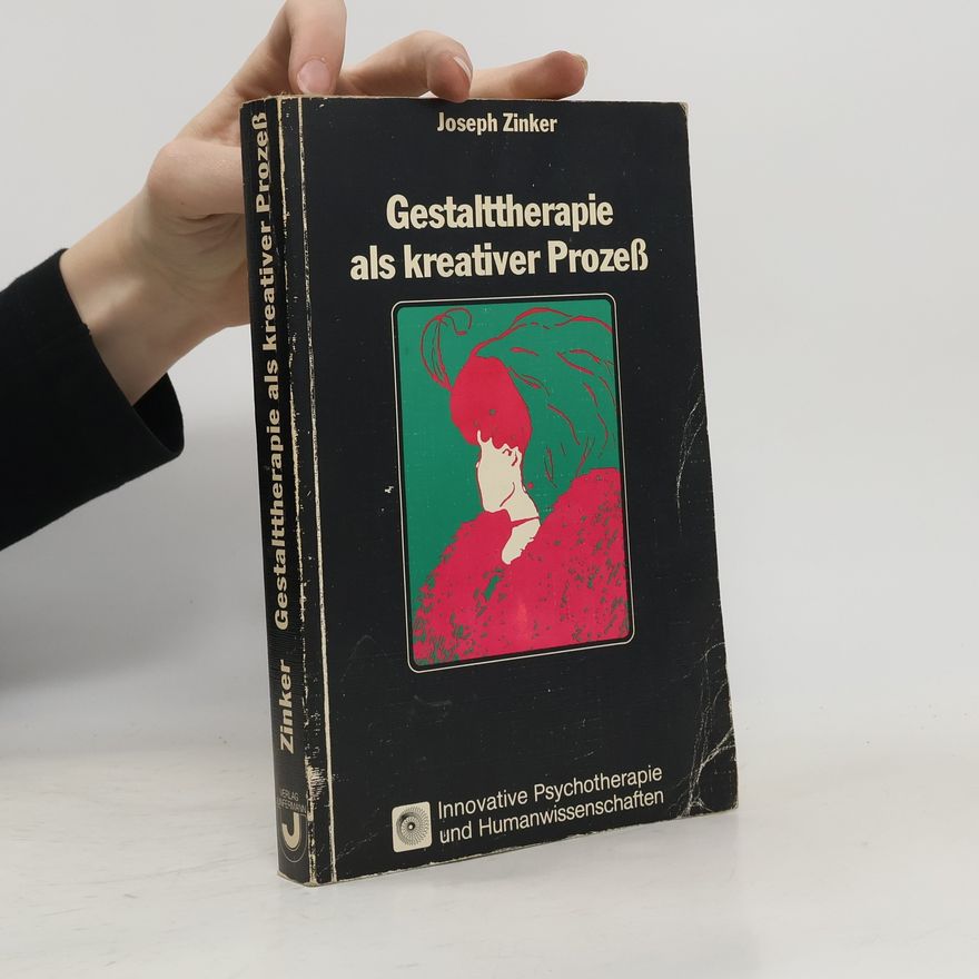 Joseph Zinker Gestalttherapie als kreativer Prozess