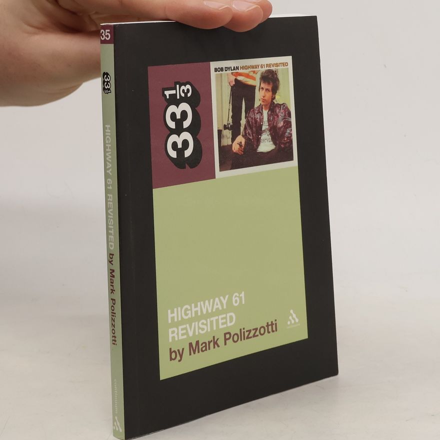 Mark Polizzotti Bob Dylan's Highway 61 Revisited (33 1/3)