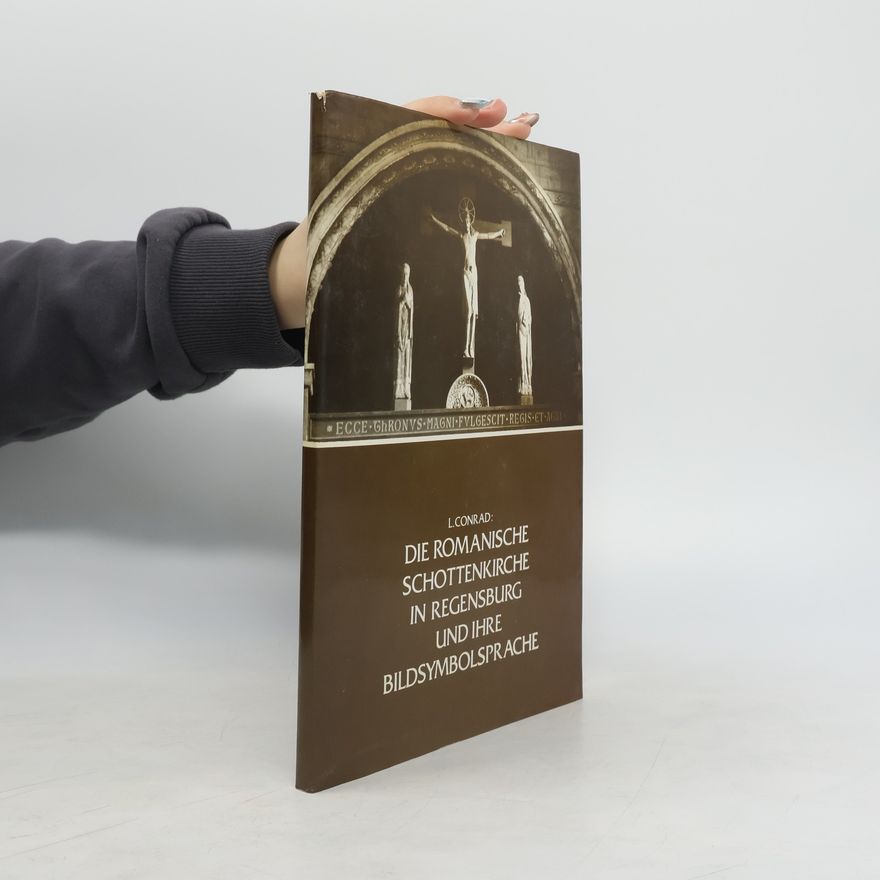 Lore Conrad Die romanische Schottenkirche in Regensburg und ihre Bildsymbolsprache