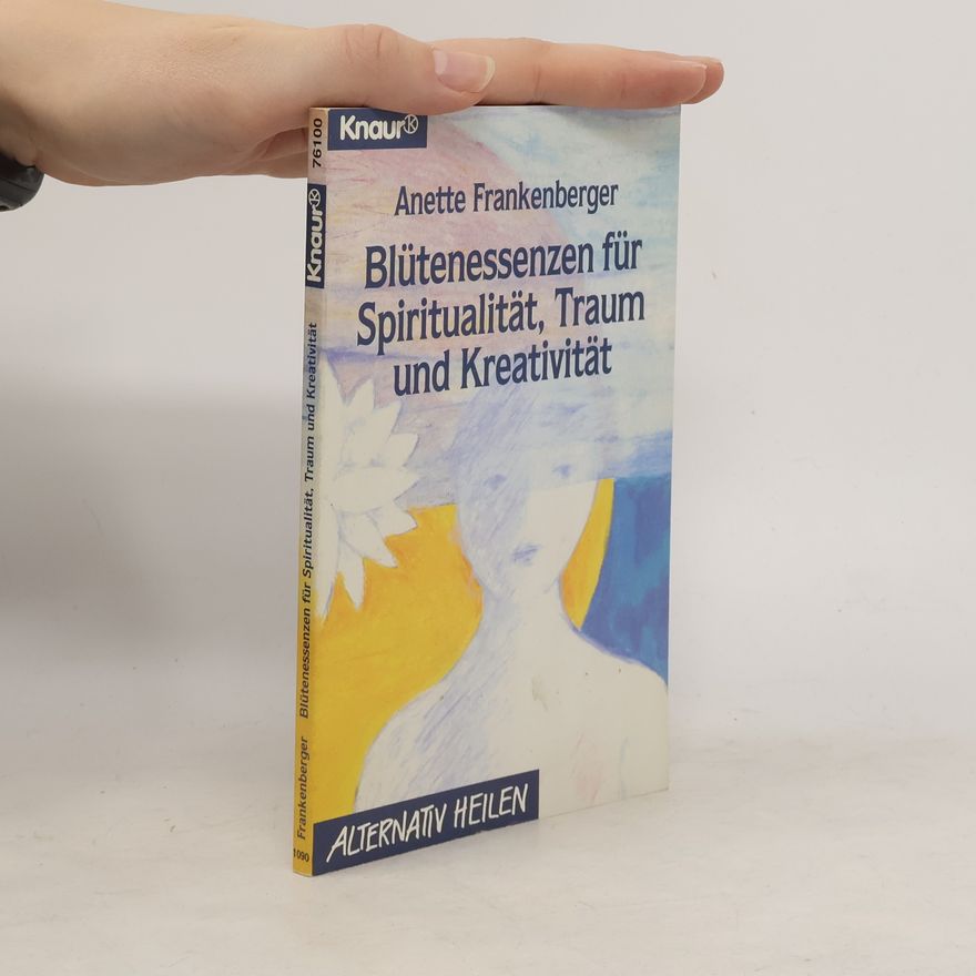 Anette Frankenberger Blütenessenzen für Spiritualität, Traum und Kreativität