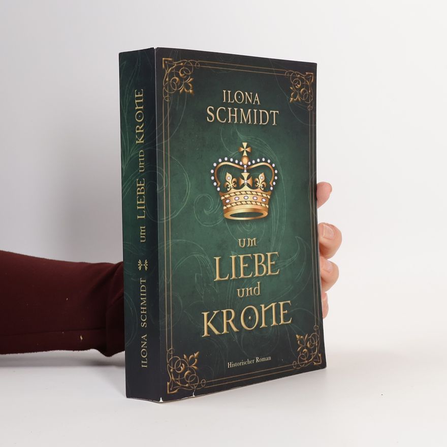 Ilona Schmidt Um Liebe und Krone