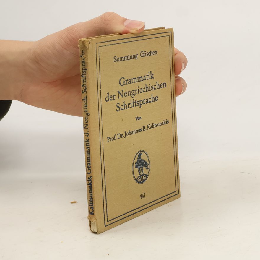 Johannes E. Kalitsunakis Grammatik der neugriechischen Schriftsprache