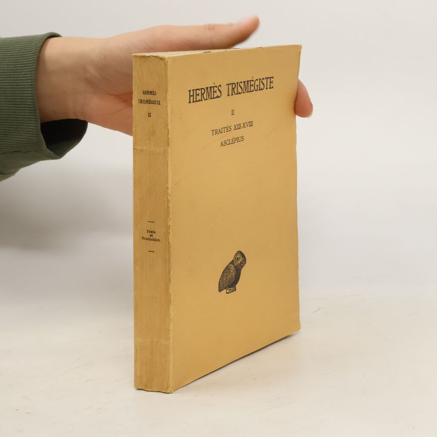 Arthur Darby Nock Hermès Trismégiste, Corpus Hermeticum. Tome II: Asclépius Traités XIII-XVIII