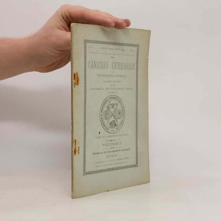 Autorenkollektiv The Canadian Antiquarian and Numismatic Journal. No.1. July 1889