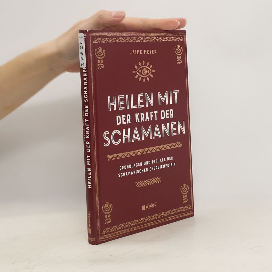Jaime Meyer Heilen mit der Kraft der Schamanen