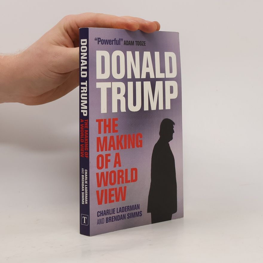 Brendan Simms Donald Trump : The Making of a World View