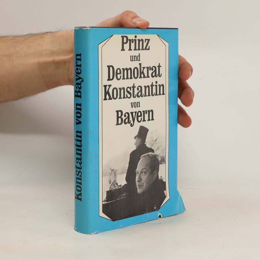 Konstantin Prinz von Bayern Prinz und Demokrat