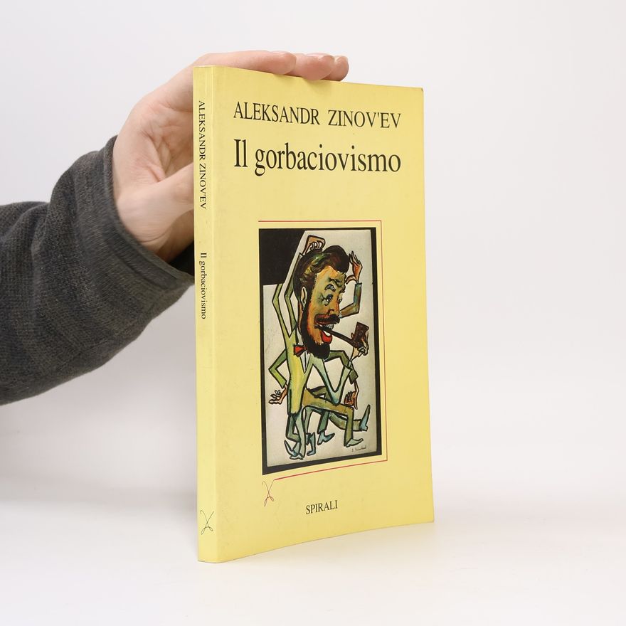 Aleksandr Aleksandrovich Zinovʹev Il Gorbaciovismo