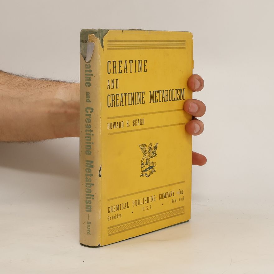 Howard H. Beard Creatine and Creatinine Metabolism