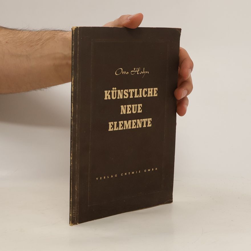Otto Hahn Künstliche neue Elemente