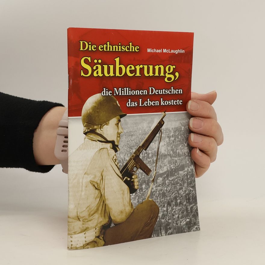 Michael McLaughlin Die ethnische Säuberung, die Millionen Deutschen das Leben kostete