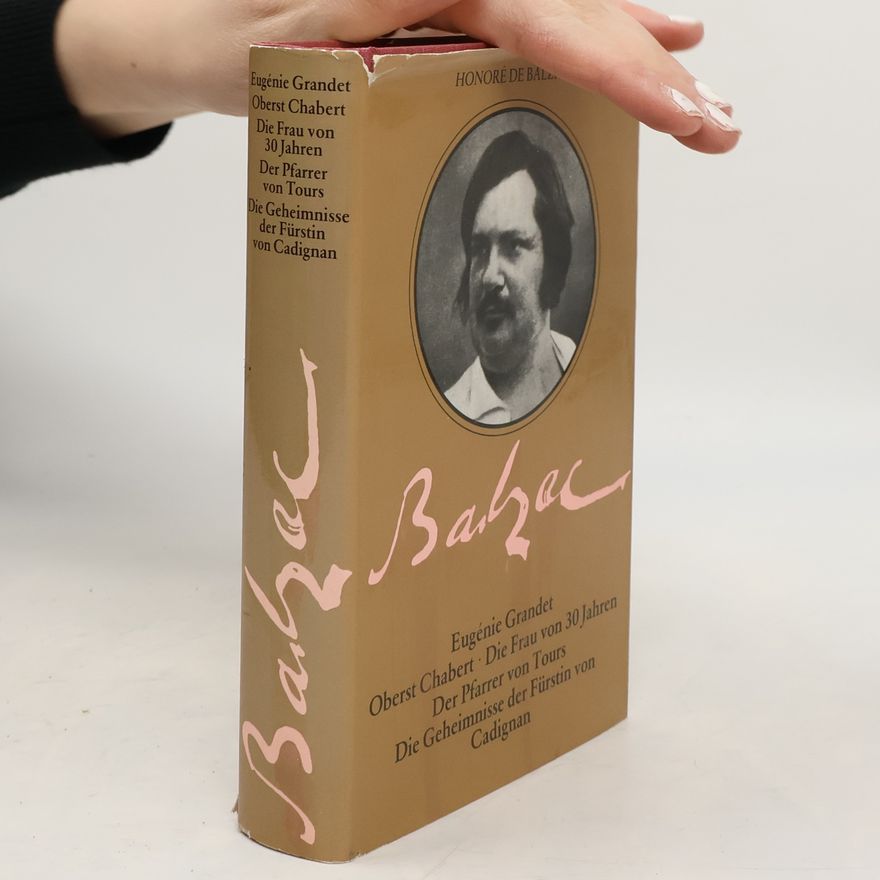 Honoré de Balzac Eugenie Grandet / Oberst Chabert / Die Frau von 30 Jahren / Der Pfarrer von Tours/Die Geheimnisse der Fürstin von Cadignan