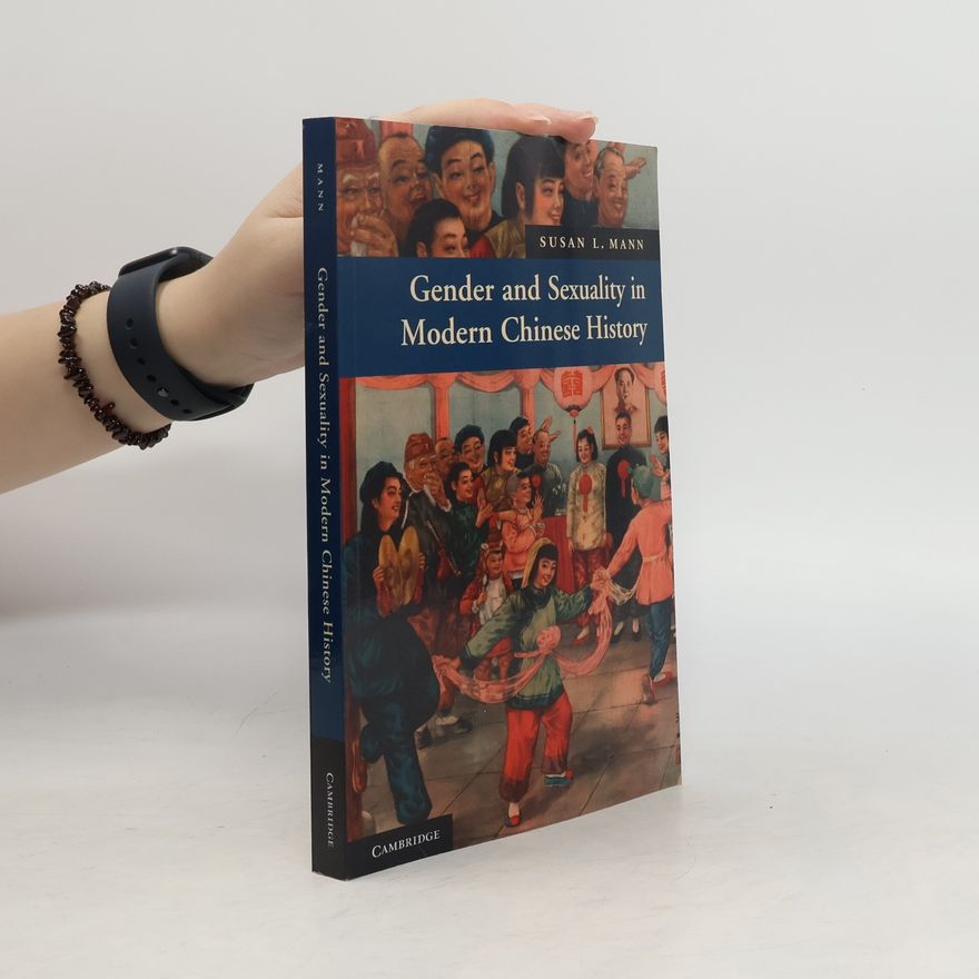 Susan L. Mann Gender and Sexuality in Modern Chinese History