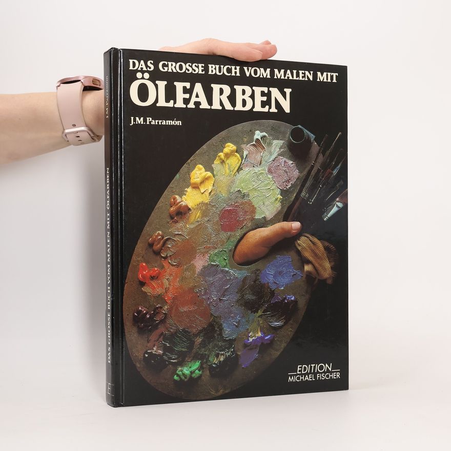 José María Parramón Das grosse Buch vom Malen mit Ölfarben