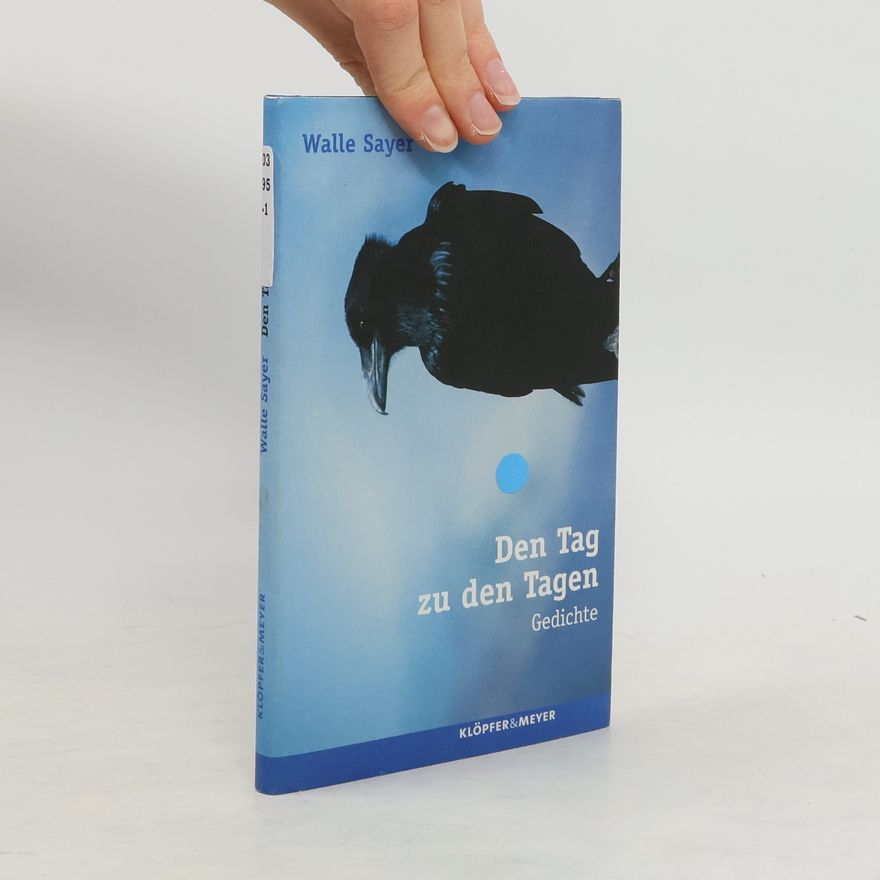 Walle Sayer Den Tag zu den Tagen. Gedichte