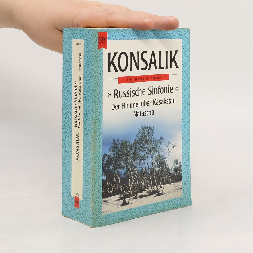 Heinz Günther Konsalik Russische Sinfonie. Der Himmel über Kasakstan / Natascha. Zwei ungekürzte Romane.