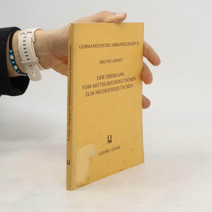 Bruno Arndt Germanistische Abhandlungen 15. Der übergang vom Mittelhochdeutschen zum Neuhochdeutschen