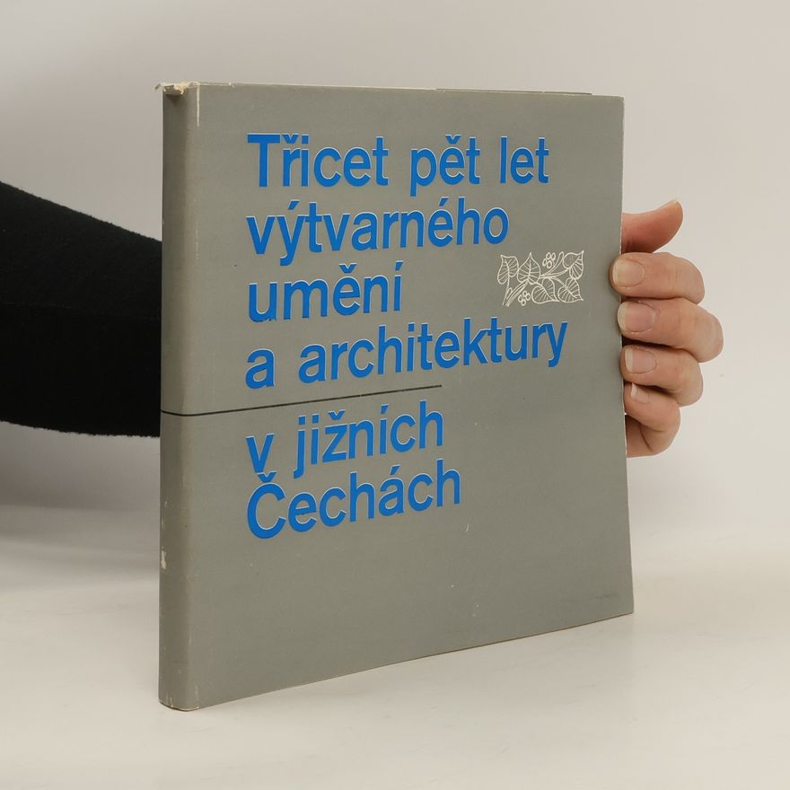Autorenkollektiv Třicet pět let výtvarného umění a architektury v Jižních Čechách