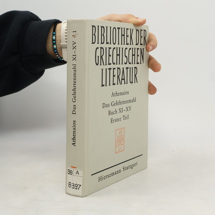 Athenaeus Das Gelehrtenmahl. Buch XI - XV. Erster Teil: Buch XI - XIII