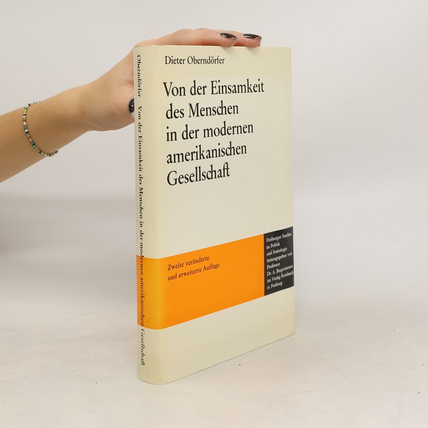 Dieter Oberndörfer Von der Einsamkeit des Menschen in der modernen amerikanischen Gesellschaft