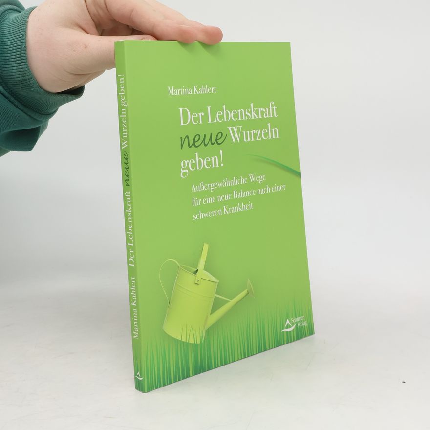 Martina Kahlert Der Lebenskraft neue Wurzeln geben!