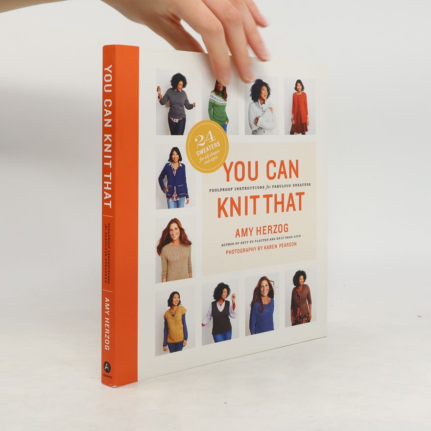 Amy Herzog You Can Knit That: Foolproof Instructions for Fabulous Sweaters