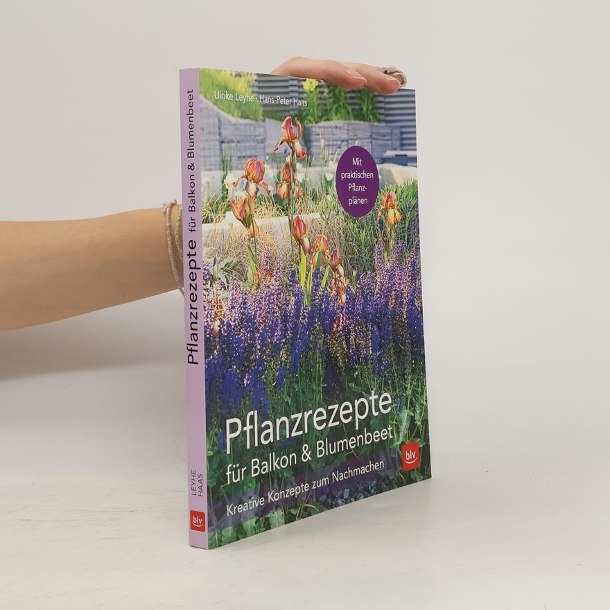 Ulrike Leyhe Pflanzrezepte für Balkon & Blumenbeet