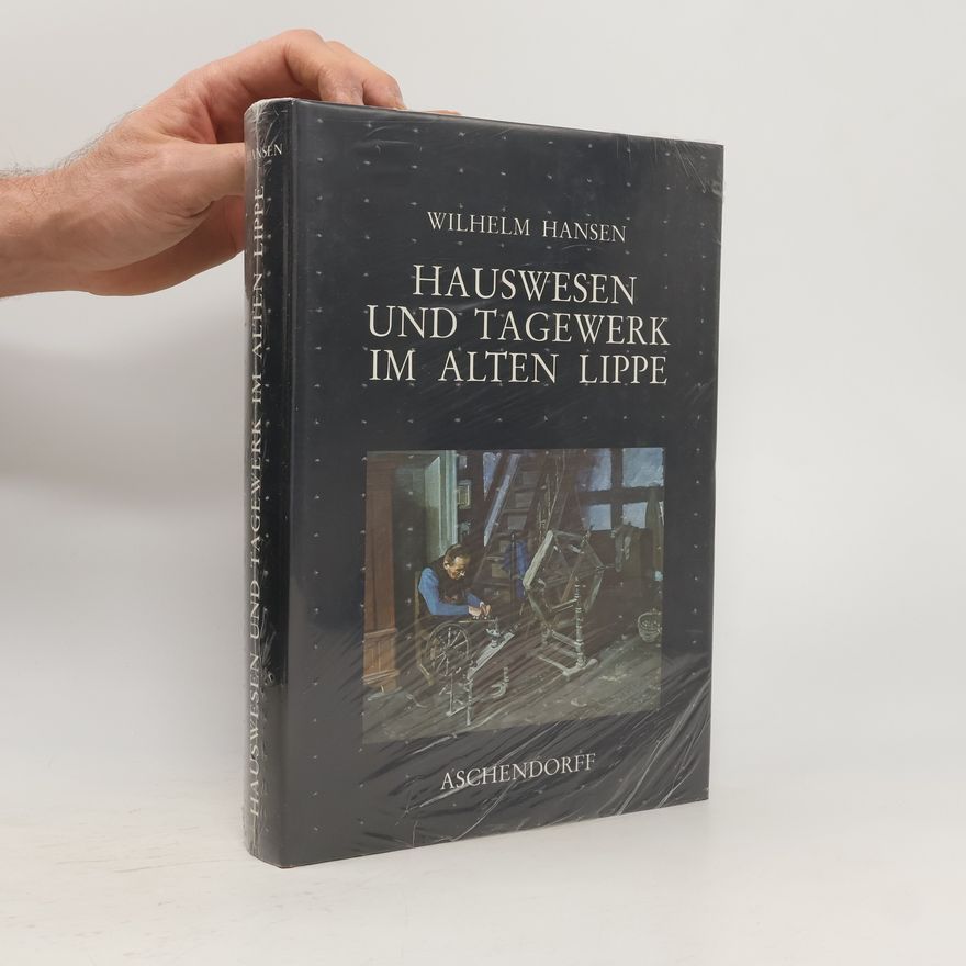 Wilhelm Hansen Hauswesen und Tagewerk im alten Lippe