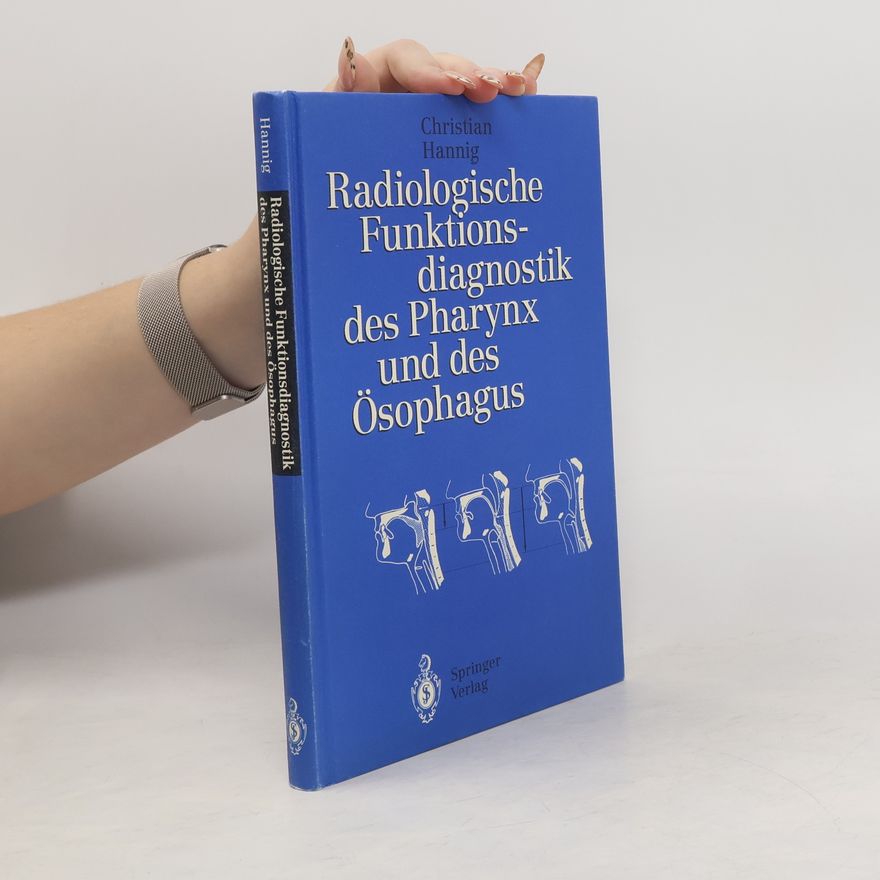 Christian E. Hannig Radiologische Funktionsdiagnostik des Pharynx und des Ösophagus