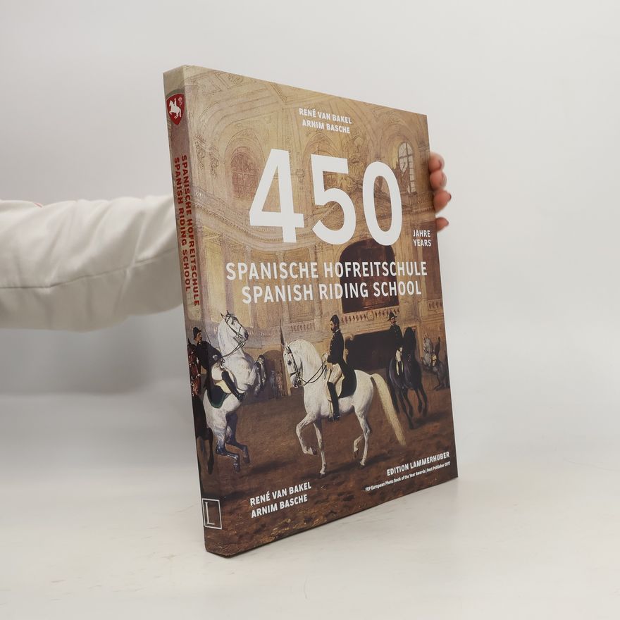 René van Bakel 450 Jahre Spanische Hofreitschule