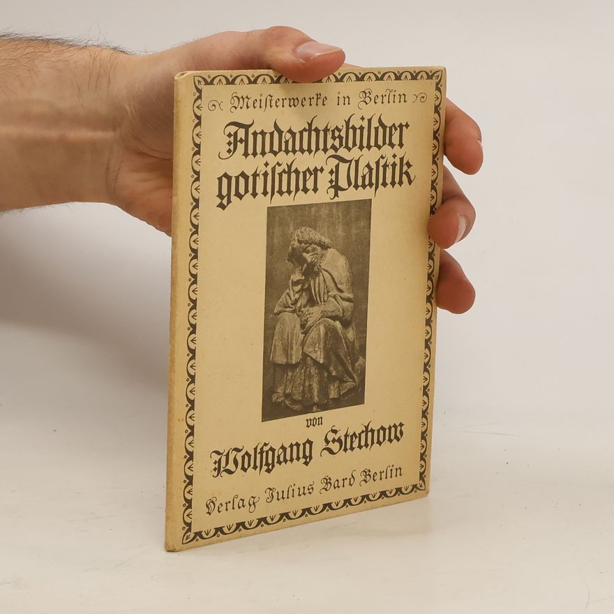 Wolfgang Stechow Andachtsbilder gotischer Plastik