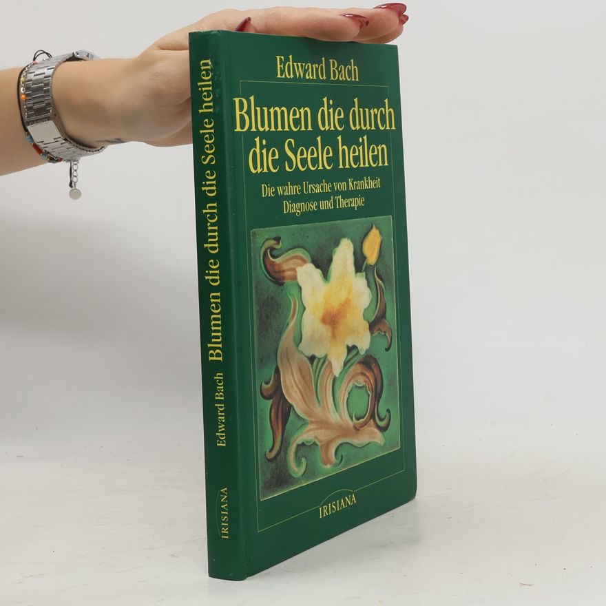 Edward Bach Blumen die durch die Seele heilen