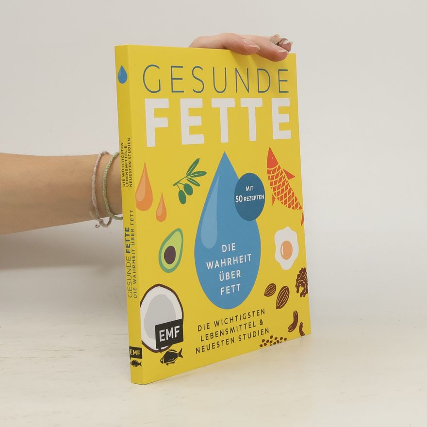 Annette Heisch Gesunde Fette - Die wichtigsten Lebensmittel & neuesten Studien - mit 50 Rezepten