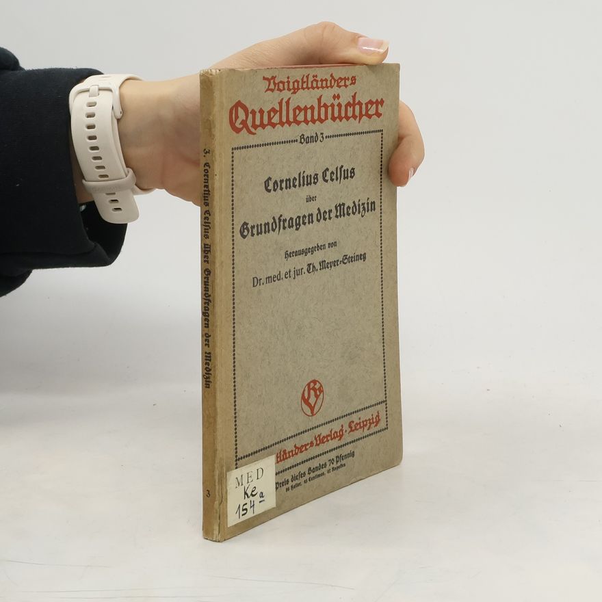 Th. Meyer-Steineg Cornelius Celsus über Grundfragen der Medizin