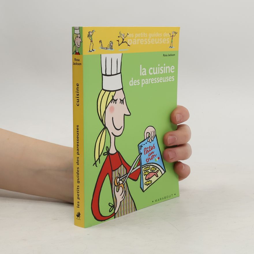 Rosa Jackson Les petits guides des paresseuses: La cuisine des paresseuses