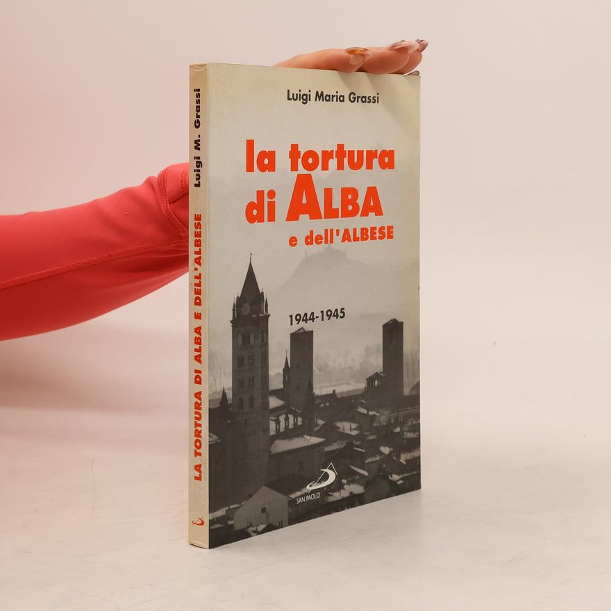 Luigi Maria Grassi La tortura di Alba 1944-45