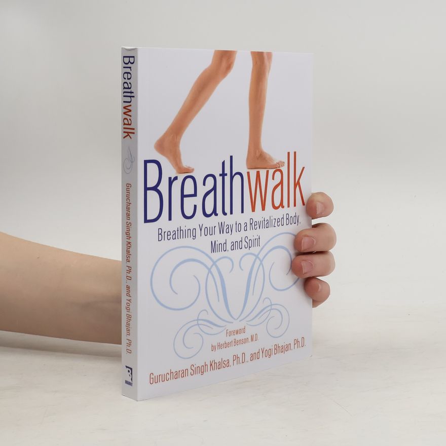 Gurucharan Singh Khalsa Breathwalk: Breathing Your Way to a Revitalized Body, Mind and Spirit