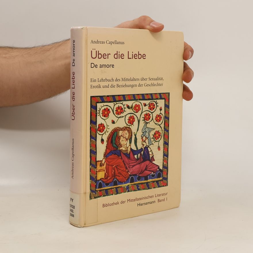 Andreas Capellanus Bibliothek der Mittellateinischen Literatur - 1: Über die Liebe / De amore