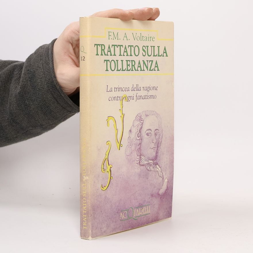F.M. A. Voltaire Trattato sulla tolleranza. La trincea della ragione contro ogni fanatismo