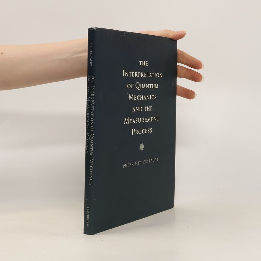 Peter Mittelstaedt The Interpretation of Quantum Mechanics and the Measurement Process