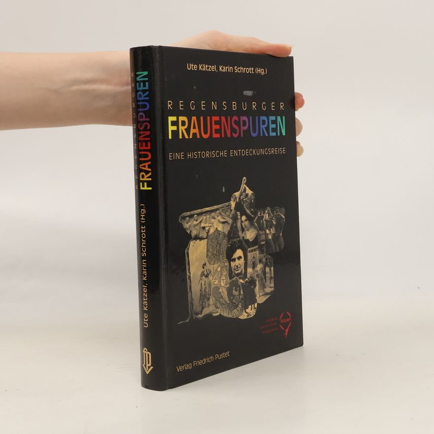 Ute Kätzel Regensburger Frauenspuren. Eine historische Entdeckungsreise
